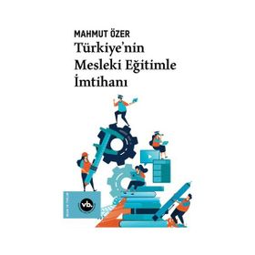 Türkiyenin Mesleki Eğitimle İmtihanı - Vakıfbank Kültür Yayınları