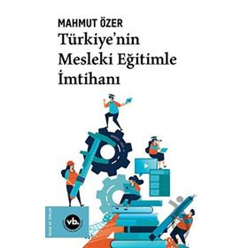 Türkiyenin Mesleki Eğitimle İmtihanı - Vakıfbank Kültür Yayınları