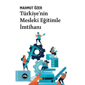 Türkiyenin Mesleki Eğitimle İmtihanı - Vakıfbank Kültür Yayınları