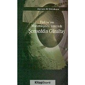 TÜRKİYE`NİN MODERNLEŞMESİ SÜRECİNDE ŞEMSEDDİN GÜNALTAY - BAYRAM ALI ÇETİNKAYA