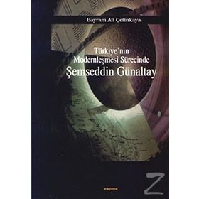 TÜRKİYE`NİN MODERNLEŞMESİ SÜRECİNDE ŞEMSEDDİN GÜNALTAY - BAYRAM ALI ÇETİNKAYA