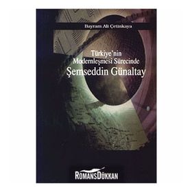 TÜRKİYE`NİN MODERNLEŞMESİ SÜRECİNDE ŞEMSEDDİN GÜNALTAY - BAYRAM ALI ÇETİNKAYA