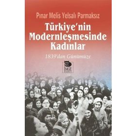 Türkiye’nin Modernleşmesinde Kadınlar - Pınar Melis Yelsalı Parmaksız