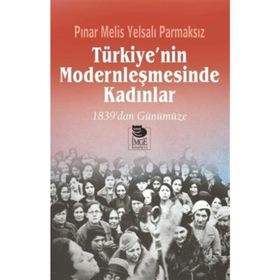 Türkiye’nin Modernleşmesinde Kadınlar - Pınar Melis Yelsalı Parmaksız