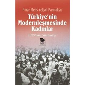 Türkiye’nin Modernleşmesinde Kadınlar - Pınar Melis Yelsalı Parmaksız