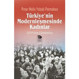 Türkiye’nin Modernleşmesinde Kadınlar - Pınar Melis Yelsalı Parmaksız