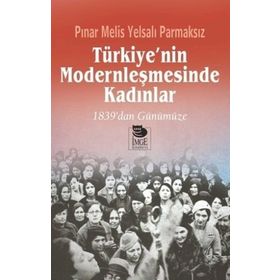 Türkiye’nin Modernleşmesinde Kadınlar - Pınar Melis Yelsalı Parmaksız
