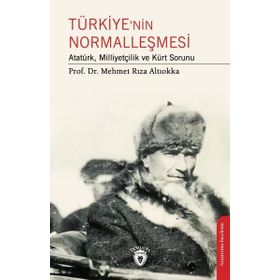 Türkiye’nin Normalleşmesi Atatürk, Milliyetçilik ve Kürt Sorunu Dorlion Yayınevi