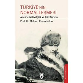 Türkiye’nin Normalleşmesi Atatürk, Milliyetçilik ve Kürt Sorunu Dorlion Yayınevi