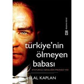 TÜRKİYE'NİN 'ÖLMEYEN' BABASI - HILÂL KAPLAN