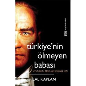 TÜRKİYE'NİN 'ÖLMEYEN' BABASI - HILÂL KAPLAN