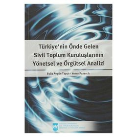Türkiye’nin Önde Gelen Sivil Toplum Kuruluşlarının Yönetsel ve Örgütsel Analizi - Eyüp Aygün Tayşir Yener Pazarcık