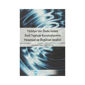 Türkiye’nin Önde Gelen Sivil Toplum Kuruluşlarının Yönetsel ve Örgütsel Analizi - Eyüp Aygün Tayşir Yener Pazarcık
