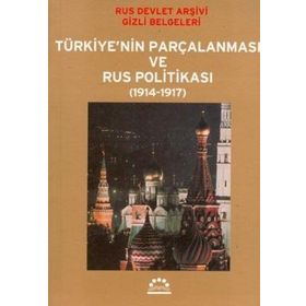 TÜRKİYE´NİN PARÇALANMASI VE RUS POLİTİKASI (1914-1917) RUS DEVLET ARŞİVİ GIZLI BELGELERI - Ö. ANDAÇ UĞURLU