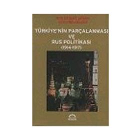 TÜRKİYE´NİN PARÇALANMASI VE RUS POLİTİKASI (1914-1917) RUS DEVLET ARŞİVİ GIZLI BELGELERI - Ö. ANDAÇ UĞURLU