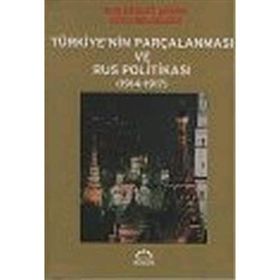 TÜRKİYE´NİN PARÇALANMASI VE RUS POLİTİKASI (1914-1917) RUS DEVLET ARŞİVİ GIZLI BELGELERI - Ö. ANDAÇ UĞURLU