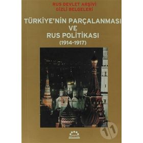 TÜRKİYE´NİN PARÇALANMASI VE RUS POLİTİKASI (1914-1917) RUS DEVLET ARŞİVİ GIZLI BELGELERI - Ö. ANDAÇ UĞURLU