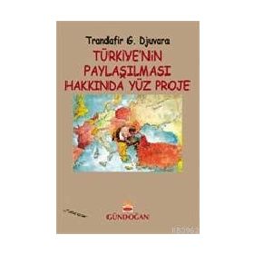 Türkiye’nin Paylaşılması Hakkında Yüz Proje - Trandafir G. Djuvara