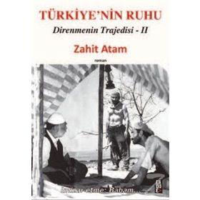 TÜRKIYE'NIN RUHU DIRENMENIN TRAJEDISI II - ZAHIT ATAM