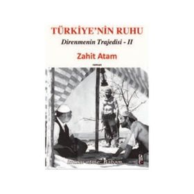 TÜRKIYE'NIN RUHU DIRENMENIN TRAJEDISI II - ZAHIT ATAM