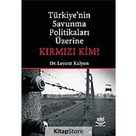 TÜRKİYE'NİN SAVUNMA POLİTİKALARI ÜZERİNE KIRMIZI KIM? - LEVENT KALYON