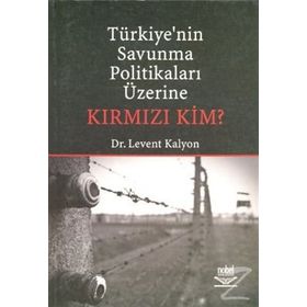 TÜRKİYE'NİN SAVUNMA POLİTİKALARI ÜZERİNE KIRMIZI KIM? - LEVENT KALYON