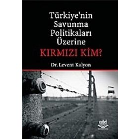 TÜRKİYE'NİN SAVUNMA POLİTİKALARI ÜZERİNE KIRMIZI KIM? - LEVENT KALYON