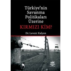 TÜRKİYE'NİN SAVUNMA POLİTİKALARI ÜZERİNE KIRMIZI KIM? - LEVENT KALYON
