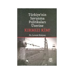 TÜRKİYE'NİN SAVUNMA POLİTİKALARI ÜZERİNE KIRMIZI KIM? - LEVENT KALYON
