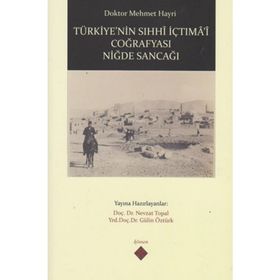 Türkiye’nin Sıhhi İçtima’i Coğrafyası Niğde Sancağı - Mehmet Hayri