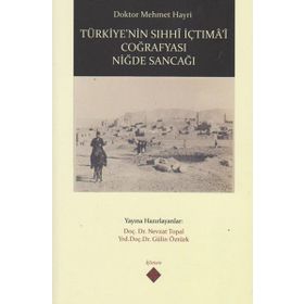 Türkiye’nin Sıhhi İçtima’i Coğrafyası Niğde Sancağı - Mehmet Hayri