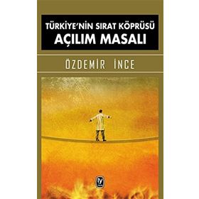 Türkiye’nin Sırat Köprüsü Açılım Masalı - Özdemir İnce