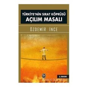 Türkiye’nin Sırat Köprüsü Açılım Masalı - Özdemir İnce