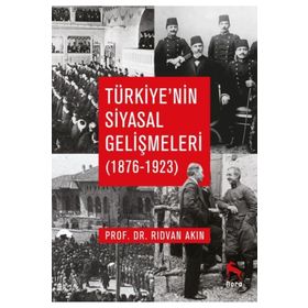 Türkiye'nin Siyasal Gelişmeleri 1876-1923 - Rıdvan Akın