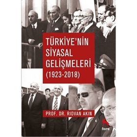 Türkiye'nin Siyasal Gelişmeleri 1923-2018 - Rıdvan Akın
