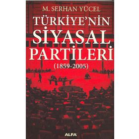 TÜRKİYE`NİN SIYASAL PARTILERI (1859-2005) - M. SERHAN YÜCEL