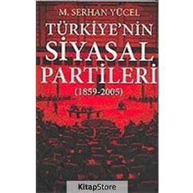 TÜRKİYE`NİN SIYASAL PARTILERI (1859-2005) - M. SERHAN YÜCEL
