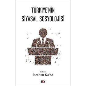 Türkiye’nin Siyasal Sosyolojisi - İbrahim Kaya
