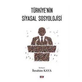 Türkiye’nin Siyasal Sosyolojisi - İbrahim Kaya