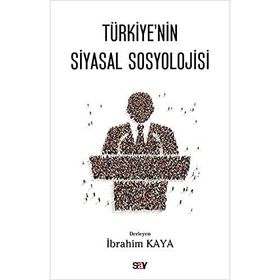 Türkiye’nin Siyasal Sosyolojisi - İbrahim Kaya
