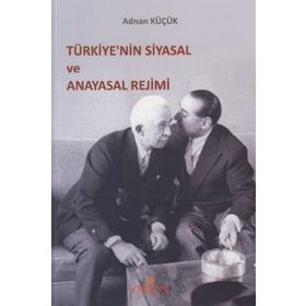 TÜRKİYE'NİN SIYASAL VE ANAYASAL REJIMI - ADNAN KÜÇÜK