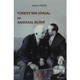 TÜRKİYE'NİN SIYASAL VE ANAYASAL REJIMI - ADNAN KÜÇÜK