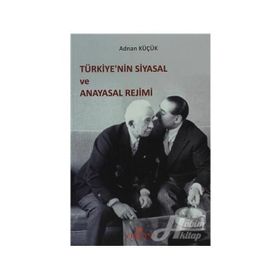 TÜRKİYE'NİN SIYASAL VE ANAYASAL REJIMI - ADNAN KÜÇÜK