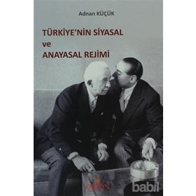 TÜRKİYE'NİN SIYASAL VE ANAYASAL REJIMI - ADNAN KÜÇÜK