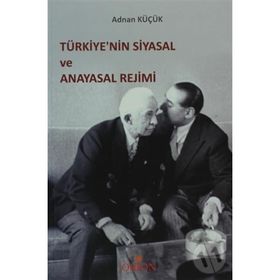 TÜRKİYE'NİN SIYASAL VE ANAYASAL REJIMI - ADNAN KÜÇÜK