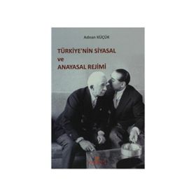 TÜRKİYE'NİN SIYASAL VE ANAYASAL REJIMI - ADNAN KÜÇÜK