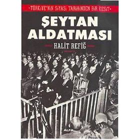 TÜRKİYENİN SIYASI TARIHINDEN BIR KESIT ŞEYTAN ALDATMASI - HALIT REFİĞ