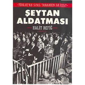 TÜRKİYENİN SIYASI TARIHINDEN BIR KESIT ŞEYTAN ALDATMASI - HALIT REFİĞ