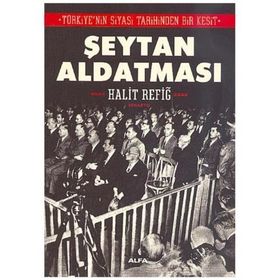 TÜRKİYENİN SIYASI TARIHINDEN BIR KESIT ŞEYTAN ALDATMASI - HALIT REFİĞ