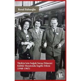Türkiye'nin Soğuk Savaş Dönemi Kültür Hayatında İngiliz Etkisi (1948-1965) - Resul Babaoğlu